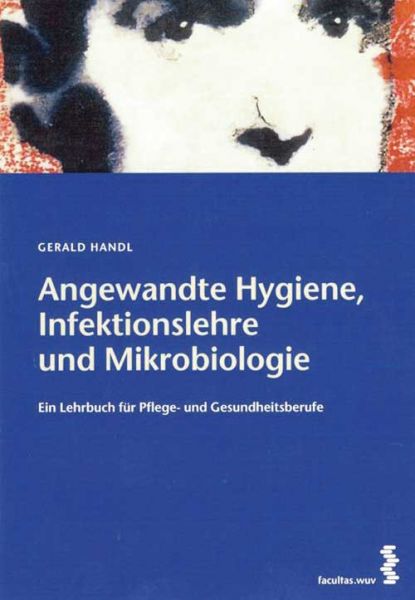 Gerald Handl: Angewandte Hygiene, Infektionslehre und Mikrobiologie